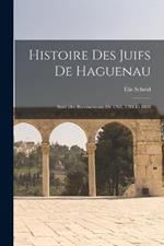 Histoire Des Juifs De Haguenau: Suivi Des Recensements De 1763, 1784 Et 1808