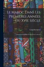 Le Maroc Dans Les Premieres Annees Du Xvie Siecle: Tableau Geographique D'apres Leon L'africain