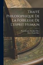 Traité Philosophique De La Foiblesse De L'esprit Humain