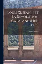 Louis Xi, Jean II Et La Revolution Catalane (1461-1473)