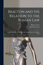 Bracton and His Relation to the Roman Law: A Contribution to the History of the Roman Law in the Middle Ages