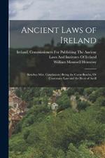 Ancient Laws of Ireland: Senchus Mor, Conclusion: Being the Corus Bescha, Or Customary Law and the Book of Aicill