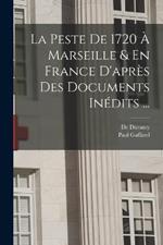 La Peste De 1720 À Marseille & En France D'après Des Documents Inédits ...