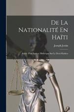 De La Nationalite En Haiti: Suivie D'un Apercu Historique Sur Le Droit Haitien