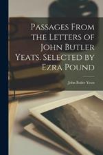 Passages From the Letters of John Butler Yeats. Selected by Ezra Pound