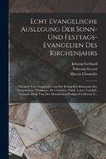 Echt Evangelische Auslegung Der Sonn-Und Festtags-Evangelien Des Kirchenjahrs: UEbersetzt Und Ausgezogen Aus Der Evangelien-Harmonie Der Lutherischen Theologen, M. Chemnitz, Polyk. Leyser Und Joh. Gerhard, Hrsg. Von Der Monatlichen Prediger-Conferenz Z...