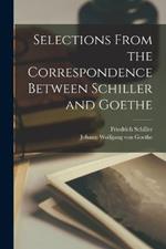 Selections from the Correspondence Between Schiller and Goethe