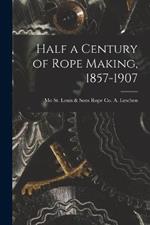 Half a Century of Rope Making, 1857-1907