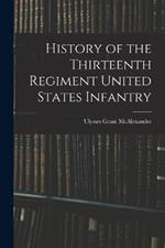 History of the Thirteenth Regiment United States Infantry