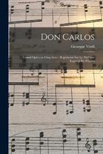 Don Carlos: Grand opera en cinq actes: represente sur le The^atre Imperial de l'Opera