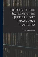 History of the Sixteenth, the Queen's Light Dragoons (Lancers)