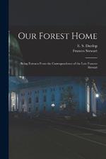 Our Forest Home: Being Extracts From the Correspondence of the Late Frances Stewart