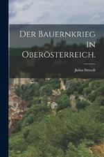 Der Bauernkrieg in Oberösterreich.