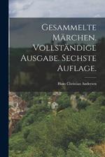 Gesammelte Marchen. Vollstandige Ausgabe. Sechste Auflage.