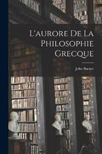 L'aurore De La Philosophie Grecque