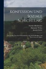 Konfession Und Soziale Schichtung: Eine Studie Über Die Wirtschaftliche Lage Der Katholiken Und Protestanten In Baden