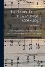 La Harpe D'éole Et La Musique Cosmique: Études Sur Les Rapports Des Phénomènes Sonores De La Nature Avec La Science Et L'art. Suivies De Stéphen Ou La Harpe D'éole Grand Monologue Lyrique Avec Choeurs. (paroles De Francis Maillan, Musique De G....