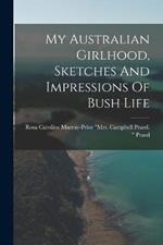 My Australian Girlhood, Sketches And Impressions Of Bush Life