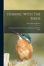 Homing With The Birds: The History Of A Lifetime Of Personal Experience With The Birds