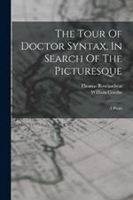 The Tour Of Doctor Syntax, In Search Of The Picturesque: A Poem