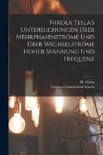 Nikola Tesla's Untersuchungen über Mehrphasenströme und über Wechselströme hoher Spannung und Frequenz