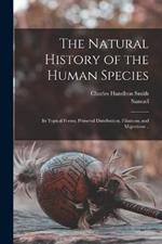 The Natural History of the Human Species: Its Typical Forms, Primeval Distribution, Filiations, and Migrations ..