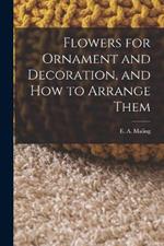 Flowers for Ornament and Decoration, and How to Arrange Them