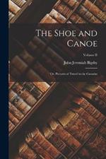 The Shoe and Canoe; or, Pictures of Travel in the Canadas; Volume II