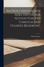 An den Christlichen Adel Deutscher Nation von des Christlichen Standes Besserung