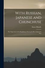 With Russian, Japanese and Chunchuse; the Experiences of an Englishman During the Russo-Japanese War