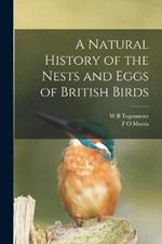 A Natural History of the Nests and Eggs of British Birds