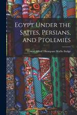 Egypt Under the Saites, Persians, and Ptolemies