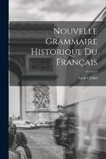 Nouvelle Grammaire Historique du Francais