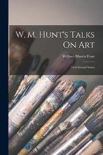 W. M. Hunt's Talks On Art: First-Second Series