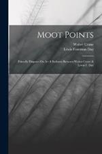 Moot Points: Friendly Disputes On Art & Industry Between Walter Crane & Lewis F. Day