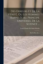 Des Erreurs Et De La Verite, Ou Les Hommes Rappeles Au Principe Universel De La Science ...: Par Un Ph... Inc...