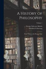 A History of Philosophy: From Thales to the Present Time; Volume 1