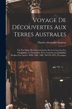 Voyage De Decouvertes Aux Terres Australes: Fait Par Ordre Du Gouvernement, Sur Les Corvettes Les Geographe, Le Naturaliste, Et La Goelette Le Casuarina, Pendant Les Annees 1800, 1801, 1802, 1803 Et 1804. Historique