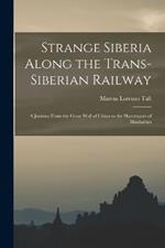 Strange Siberia Along the Trans-Siberian Railway: A Journey From the Great Wall of China to the Skyscrapers of Manhattan