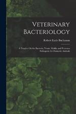 Veterinary Bacteriology: A Treatise On the Bacteria, Yeasts, Molds, and Protozoa Pathogenic for Domestic Animals