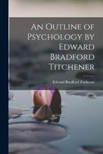 An Outline of Psychology by Edward Bradford Titchener