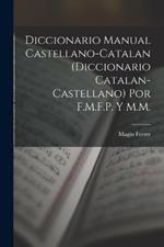 Diccionario Manual Castellano-Catalan (Diccionario Catalan-Castellano) Por F.M.F.P. Y M.M.