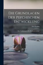 Die Grundlagen Der Psychischen Entwicklung: Eine Einfuhrung in Die Kinderpsychologie