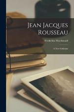 Jean Jacques Rousseau: A New Criticism