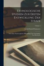 Ethnologische Studien Zur Ersten Entwicklung Der Strafe: Nebst Einer Psychologischen Abhandlung UEber Grausamkeit Und Rachsucht; Volume 2