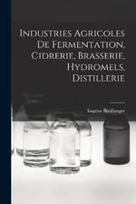 Industries Agricoles De Fermentation, Cidrerie, Brasserie, Hydromels, Distillerie