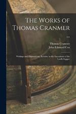 The Works of Thomas Cranmer ...: Writings and Disputations, Relative to the Sacrament of the Lord's Supper