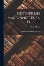 Histoire Des Marionnettes En Europe: Depuis L'antiquite Jusqu'a Nos Jours