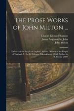 The Prose Works of John Milton ...: Defence of the People of England. Second Defence of the People of England. Tr. by R. Fellowes. Eikonoklastes. [With Preface by R. Baron] [1889