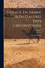 Voyage En Arabie & En D'autres Pays Circonvoisins; Volume 1